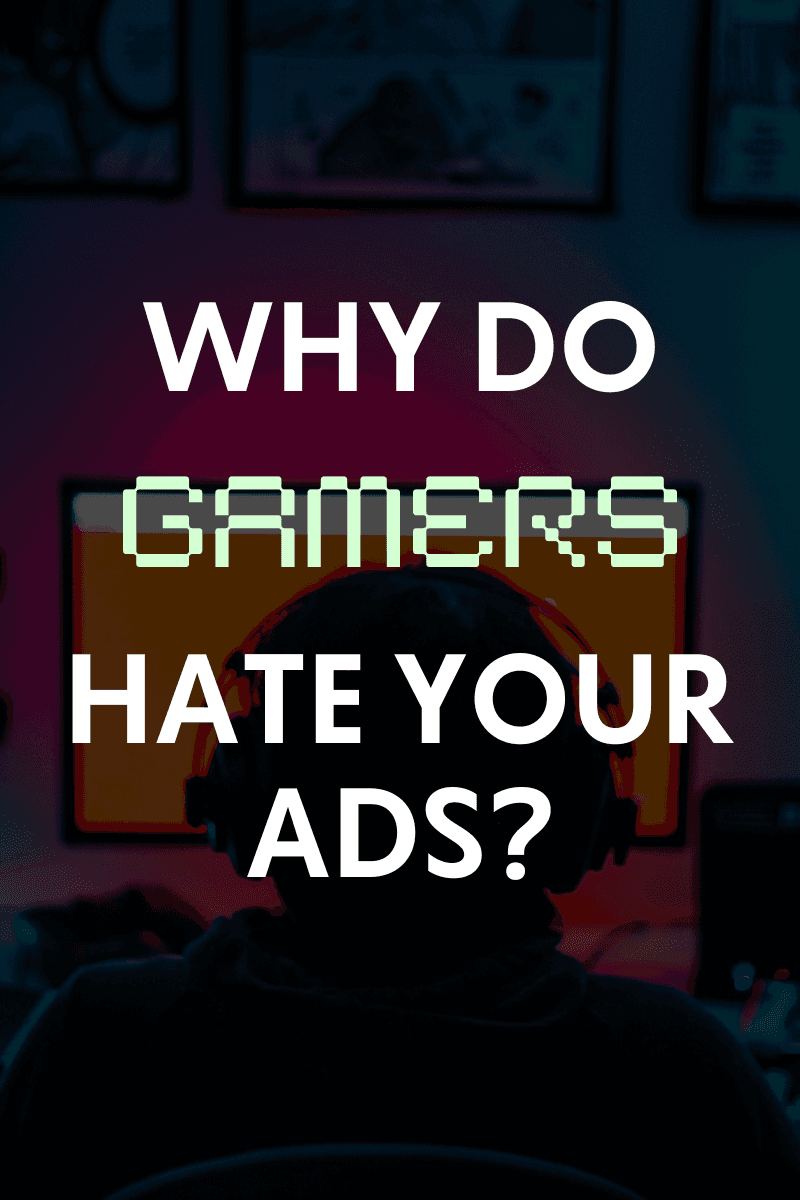 Why do Gamers hate your ads (1)